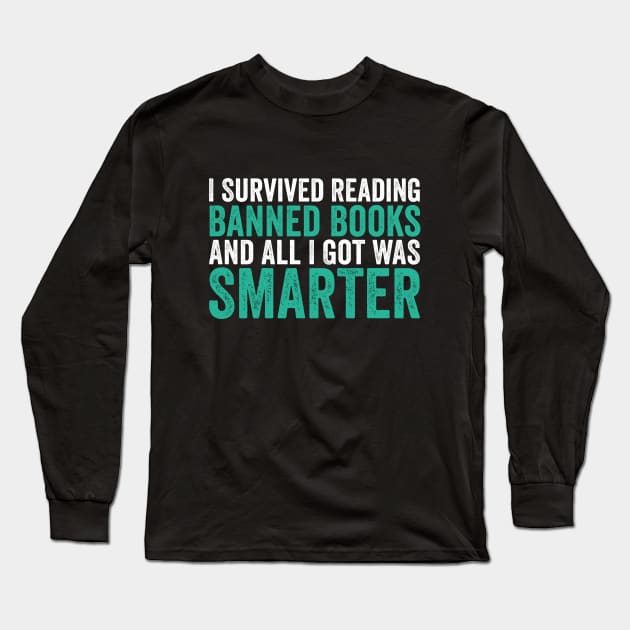 I Survived Reading Banned Books And All I Got Was Smarter Long Sleeve T-Shirt by Sarjonello